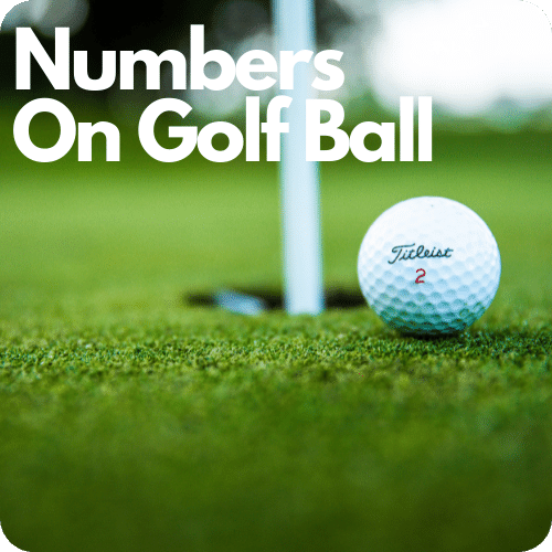 What Do The Numbers On Golf Balls Mean? 3 Practical Reasons