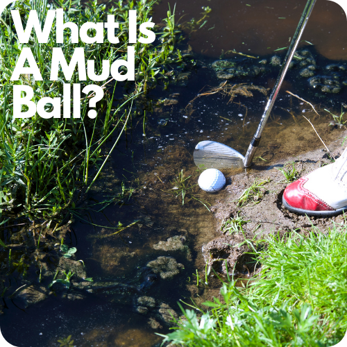What Is A Mud Ball In Golf?