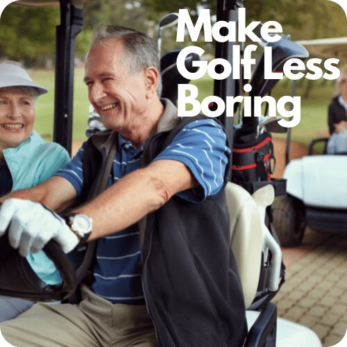 Wondering Why Golf Is Boring? 6 Ways to Make It More Fun