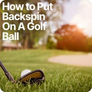 how to put backspin on a golf ball