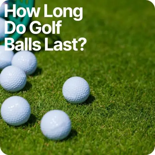 How Long Do Golf Balls Last? 3 Things to Consider
