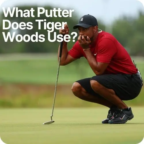 What Putter Does Tiger Woods Use? (Analysis)