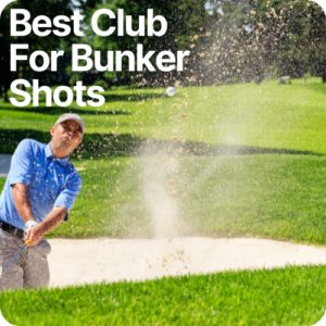best club for bunker shot