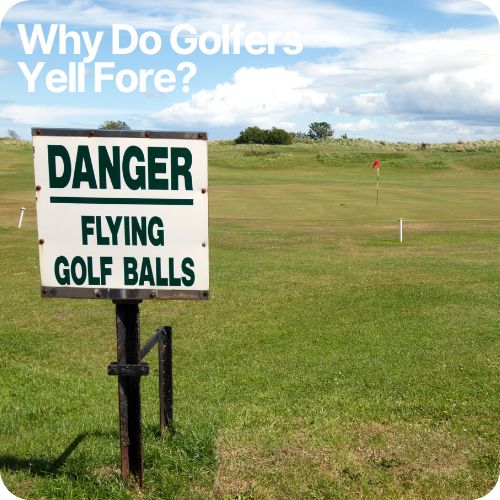 Why Do Golfers Yell Fore? (Plus What It Means)