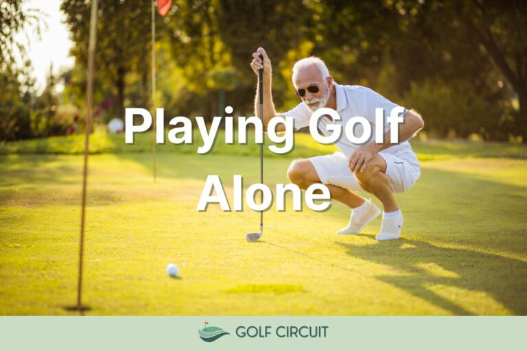 Playing Golf Alone: 10 Pros and Cons To Golfing Solo