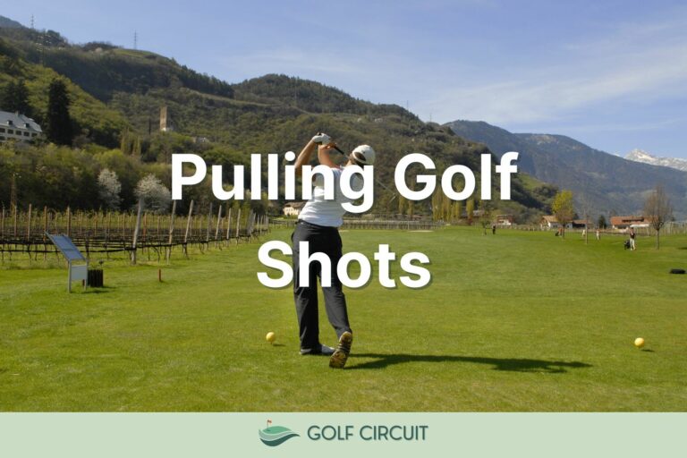 Pulling Golf Shots: 4 Major Reasons This Is Happening