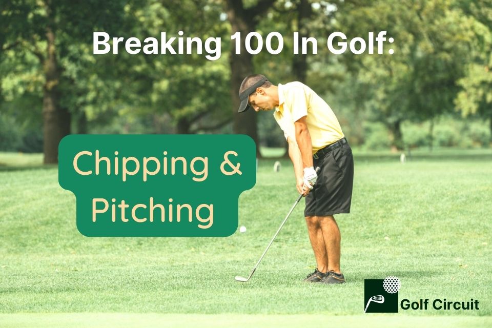 Chipping and pitching to break 100 in golf