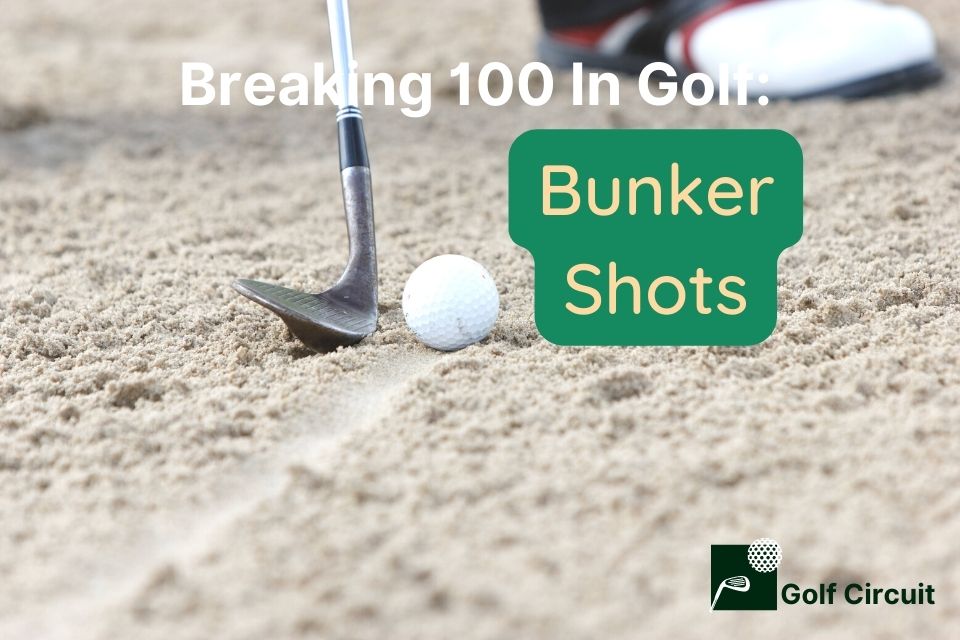 Bunker shots are key to breaking 100