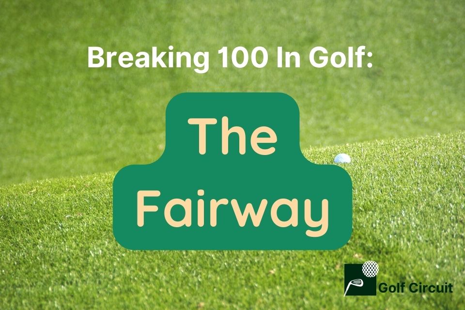 Mastering the fairway is key to breaking 100 in golf