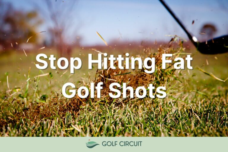 How To Stop Hitting The Golf Ball Fat (6 Easy Steps)