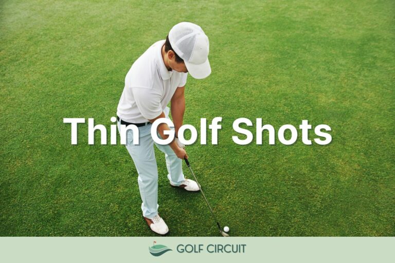 Hitting Golf Ball Thin: What Is It and How To Stop? (6 Steps)