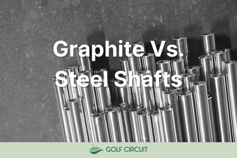 Graphite vs Steel Shaft (6 Major Differences)