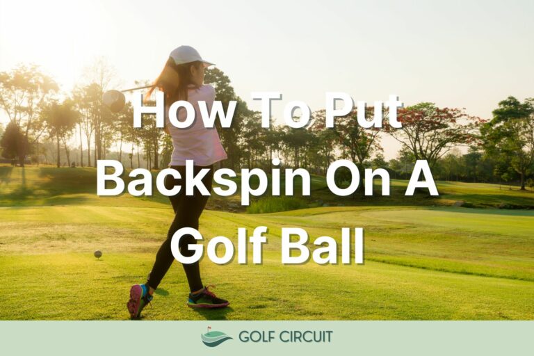 8 Easy Steps: How To Put Backspin On A Golf Ball