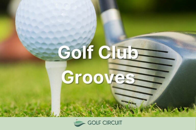 Golf Club Grooves: What Are They And How Do They Help?